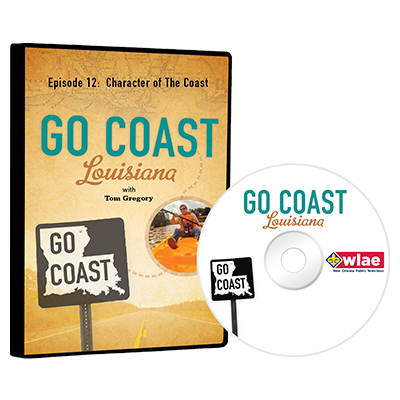Go Coast Louisiana Episode 12:  Character of The Coast DVD