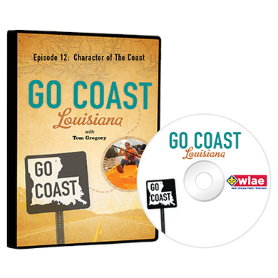 Go Coast Louisiana Episode 12:  Character of The Coast DVD